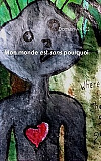 Mon Monde Est Sans Pourquoi (Hardcover)