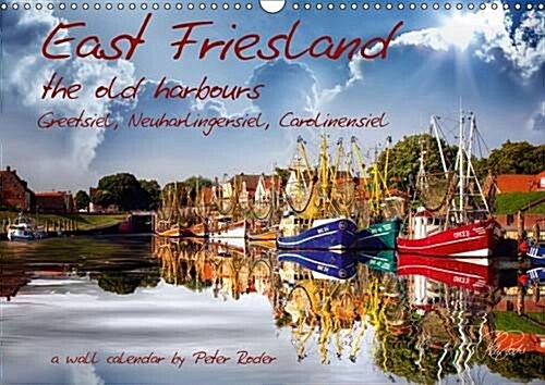 East Friesland - The Old Harbours / UK-Version : Peter Roder Presents a Selection of His Spellbinding Pictures of East Frieslands Old Harbours Greets (Calendar, 3 Rev ed)