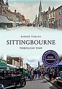 Sittingbourne Through Time Revised Edition (Paperback, Revised ed)