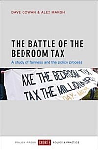 The Battle of the Bedroom Tax : A Study of Fairness and the Policy Process (Paperback)