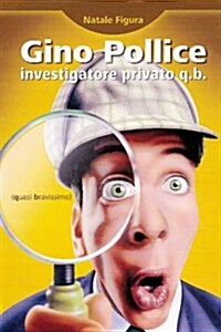Gino Pollice Investigatore Privato Q.B. (quasi Bravissimo) (Paperback)