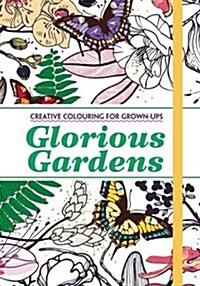 Glorious Gardens : Creative Colouring for Grown-ups (Paperback)