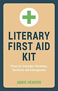 Literary First Aid Kit : Words for Everyday Dilemmas, Decisions and Emergencies (Hardcover)