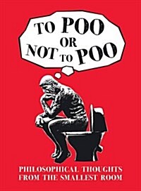 To Poo or Not to Poo : Philosphical Thoughts from the Smallest Room (Hardcover)