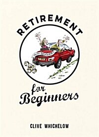 Retirement for Beginners : Cartoons, Funny Jokes, and Humorous Observations for the Retired (Hardcover)
