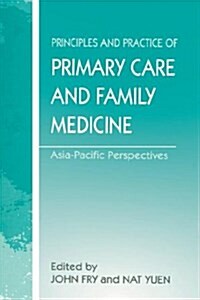 The Principles and Practice of Primary Care and Family Medicine : Asia-Pacific Perspectives (Hardcover)