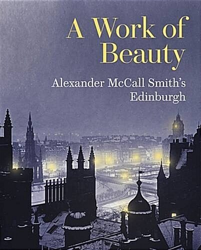 A Work of Beauty : Alexander McCall Smiths Edinburgh (Paperback)