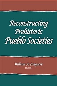 Reconstructing Prehistoric Pueblo Societies (Paperback)