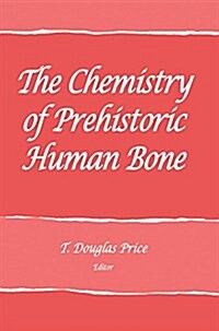 The Chemistry of Prehistoric Human Bone (Paperback)