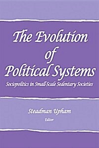 The Evolution of Political Systems : Sociopolitics in Small-Scale Sedentary Studies (Paperback)