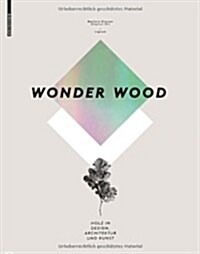 Wonder Wood: Holz in Design, Architektur Und Kunst (Hardcover)