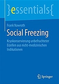 Social Freezing: Kryokonservierung Unbefruchteter Eizellen Aus Nicht-Medizinischen Indikationen (Paperback, 2015)