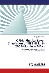 Ofdm Physical Layer Simulation of IEEE 802.16-2009(mobile Wimax) (Paperback)