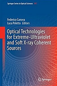 Optical Technologies for Extreme-Ultraviolet and Soft X-Ray Coherent Sources (Hardcover, 2015)