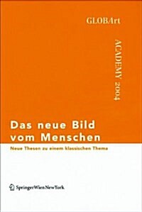 Das Neue Bild Vom Menschen: Neue Thesen Zu Einem Klassischen Thema, Globart Academy 2004 (Paperback)