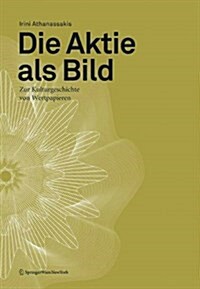 Die Aktie ALS Bild: Zur Kulturgeschichte Von Wertpapieren (Paperback)