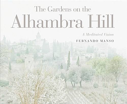 The Gardens on the Alhambra Hill: A Meditated Vision (Hardcover)