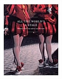 All the Worlds a Stage: Works from the Goetz Collection (Hardcover)