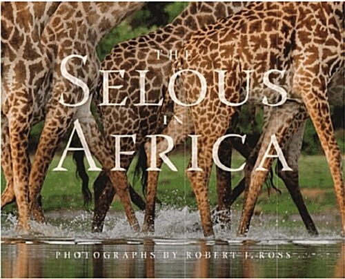 The Selous in Africa: A Long Way from Anywhere (Hardcover)