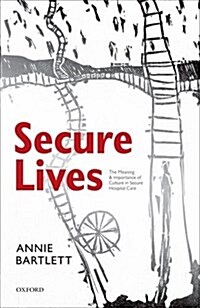 Secure Lives : The Meaning and Importance of Culture in Secure Hospital Care (Paperback)