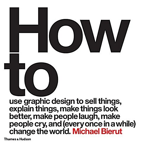 How to use graphic design to sell things, explain things, make things look better, make people laugh, make people cry, and (every once in a while) cha (Hardcover)