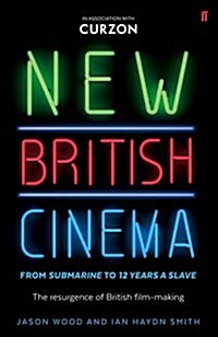 New British Cinema from Submarine to 12 Years a Slave : The Resurgence of British Film-making (Paperback, Main)