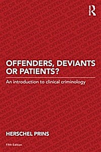 Offenders, Deviants or Patients? : An introduction to clinical criminology (Paperback, 5 ed)