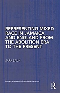 Representing Mixed Race in Jamaica and England from the Abolition Era to the Present (Paperback)