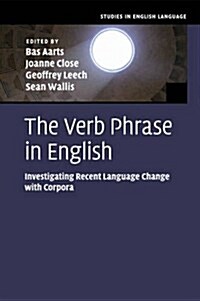 The Verb Phrase in English : Investigating Recent Language Change with Corpora (Paperback)