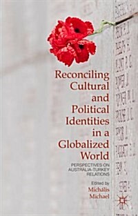 Reconciling Cultural and Political Identities in a Globalized World : Perspectives on Australia-Turkey Relations (Hardcover)