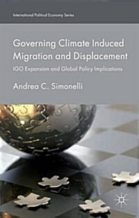 Governing Climate Induced Migration and Displacement : Igo Expansion and Global Policy Implications (Hardcover)