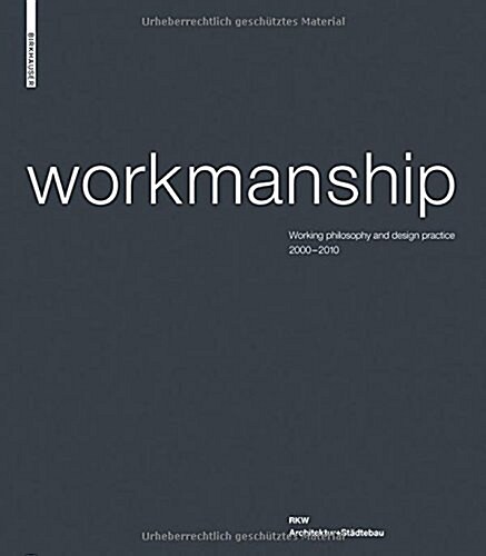 Workmanship: Filozofia Pracy I Praktyka Projektowa 2000-2010. RKW Architektura+urbanistica (Hardcover)