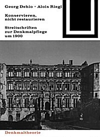 Georg Dehio Und Alois Riegl - Konservieren, Nicht Restaurieren.: Streitschriften Zur Denkmalpflege Um 1900 (Paperback, Unverand. Nachd)