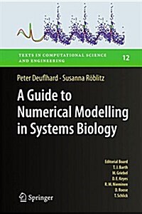 A Guide to Numerical Modelling in Systems Biology (Hardcover, 2015)