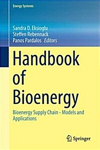 Handbook of Bioenergy: Bioenergy Supply Chain - Models and Applications (Hardcover, 2015)