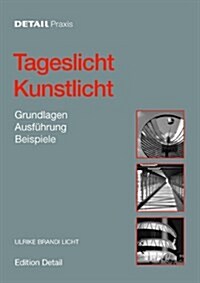 Tageslicht - Kunstlicht: Grundlagen, Ausf?rung, Beispiele (Hardcover, 1., Aufl.)