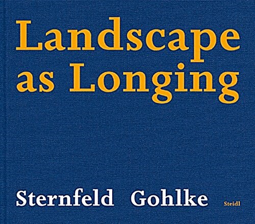 Frank Gohlke & Joel Sternfeld: Landscape as Longing (Hardcover)