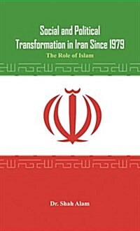 Social and Political Transformation in Iran Since 1979: The Role of Islam (Hardcover)