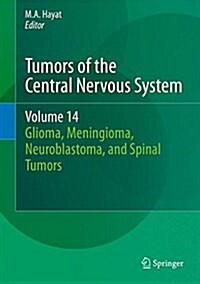 Tumors of the Central Nervous System, Volume 14: Glioma, Meningioma, Neuroblastoma, and Spinal Tumors (Hardcover, 2015)