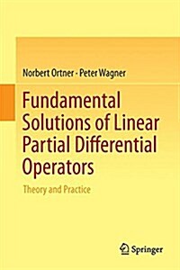 Fundamental Solutions of Linear Partial Differential Operators: Theory and Practice (Hardcover, 2015)