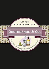 Little Black Book der Obstbrande & Co. - Ein Klares Lesevergnugen fur Hochprozentige Genusse (Hardcover)