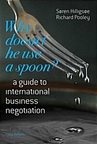 Why Doesnt He Use a Spoon?: A Guide to International Business Negotiation (Paperback)