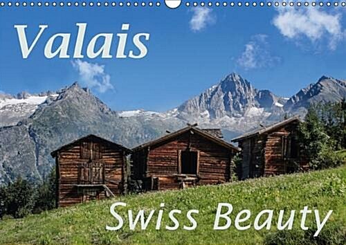 Valais Swiss Beauty : Valais - a Wonderful Landscape (Calendar)