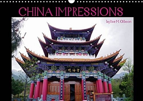 China Impressions / UK Version : A Selection of Photos from Different Parts in Yunnan Province, PR China (Calendar, 3 Rev ed)