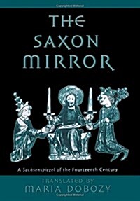 The Saxon Mirror: A Sachsenspiegel of the Fourteenth Century (Hardcover)