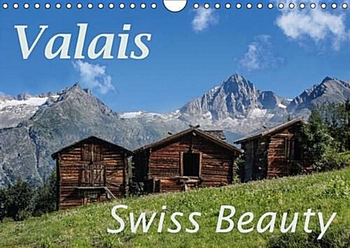 Valais Swiss Beauty : Valais - a Wonderful Landscape (Calendar)