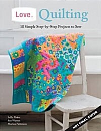 Love... Quilting: 18 Simple Step-By-Step Projects to Sew (Paperback)