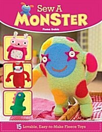 Sew a Monster: 15 Loveable, Easy-To-Make Fleecie Toys (Paperback)