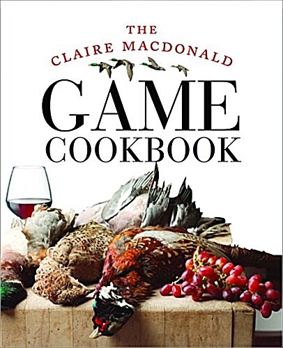 The Claire MacDonald Game Cookbook (Hardcover)