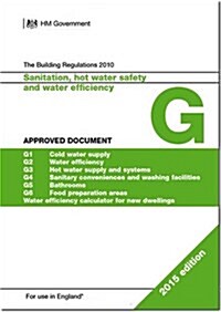 The Building Regulations 2010 : Approved Document G: Sanitation, Hot Water and Water Efficiency (Paperback)